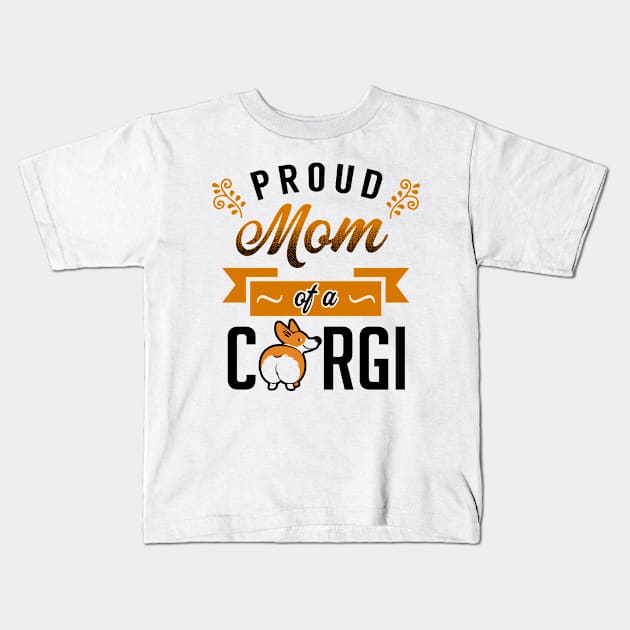 Proud Mom of a Corgi Kids T-Shirt by KsuAnn